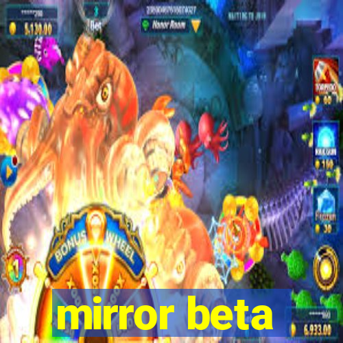 mirror beta